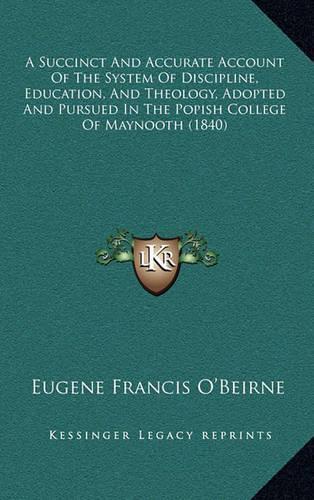 A Succinct and Accurate Account of the System of Discipline, Education, and Theology, Adopted and Pursued in the Popish College of Maynooth (1840)