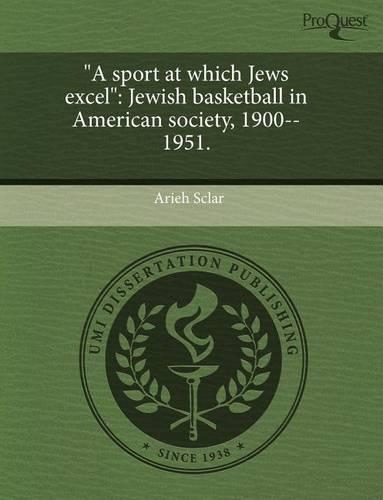 A Sport at Which Jews Excel: Jewish Basketball in American Society