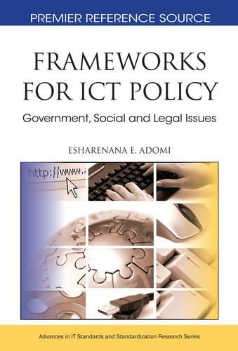 Frameworks for ICT Policy: Government, Social and Legal Issues: (Advances in IT Standards and Standardization Research)