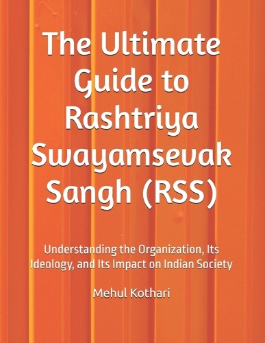 The Ultimate Guide to Rashtriya Swayamsevak Sangh (RSS): Understanding the Organization, Its Ideology, and Its Impact on Indian Society