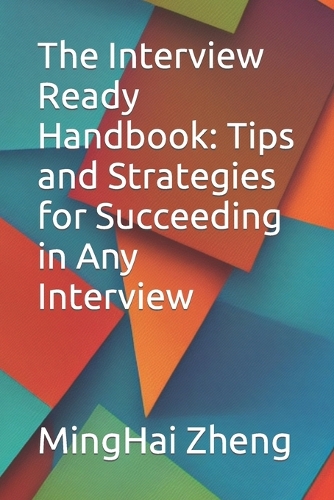 The Interview Ready Handbook: Tips and Strategies for Succeeding in Any Interview