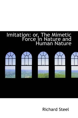 Imitation: Or, the Mimetic Force in Nature and Human Nature
