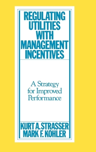 Regulating Utilities with Management Incentives: A Strategy for Improved Performance