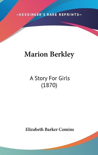 Marion Berkley: A Story For Girls (1870)