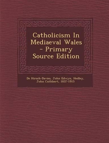 Catholicism in Mediaeval Wales - Primary Source Edition