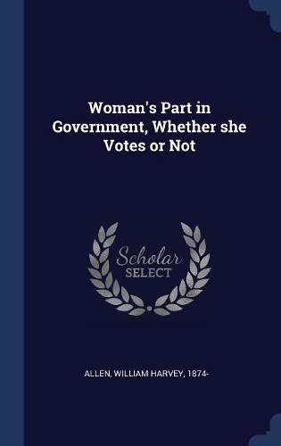 Woman's Part in Government, Whether she Votes or Not