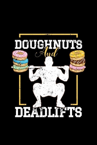 Doughnuts And Deadlifts: 110 Pages Notebook/Journal