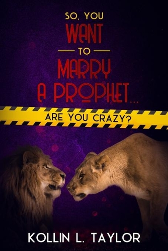 So, You Want to Marry a Prophet... ARE YOU CRAZY?