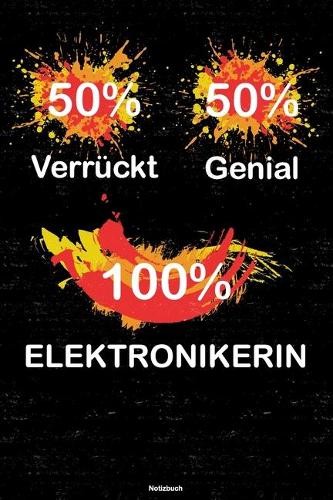 50% Verrückt 50% Genial 100% Elektronikerin Notizbuch