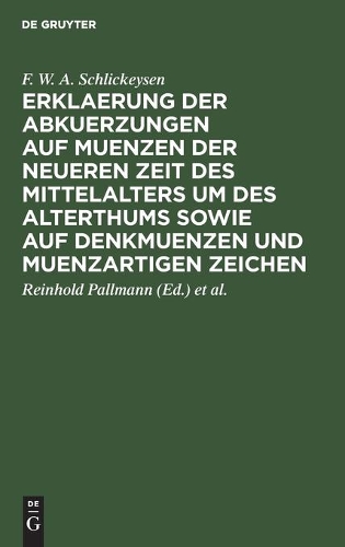 Erklaerung Der Abkuerzungen Auf Muenzen Der Neueren Zeit Des Mittelalters Um Des Alterthums Sowie Auf Denkmuenzen Und Muenzartigen Zeichen