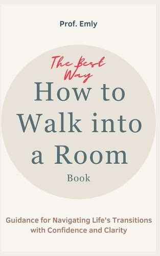 The Best Way How To Walk Into a Room Book: Guidance for Navigating Life's Transitions with Confidence and Clarity
