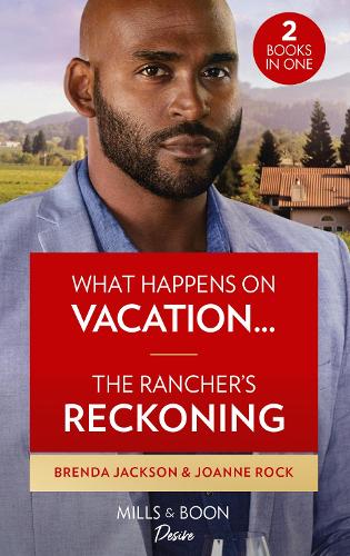 What Happens On Vacation… / The Rancher's Reckoning: What Happens on Vacation… (Westmoreland Legacy: the Outlaws) / the Rancher's Reckoning (Texas Cattleman's Club: Fathers and Sons)
