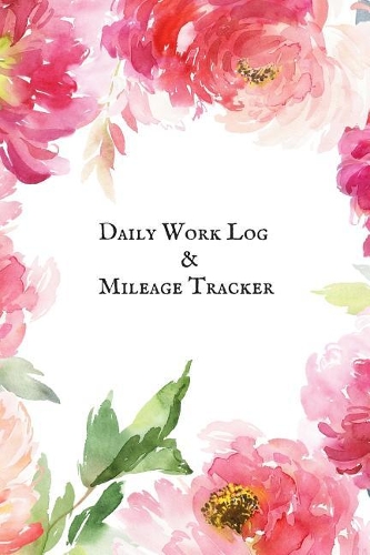 Daily Work Log & Mileage Tracker: Daily Shift Hours & Work Mileage Usage Vehicle Mileage & Work Shift Template Destination Log Journal &taxi Booklet Tracker for Personal, Work, Drive