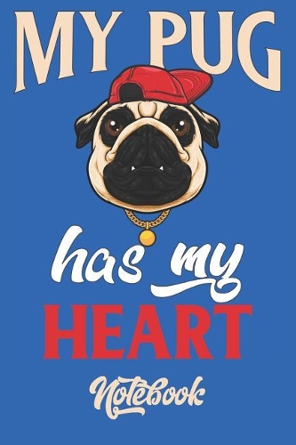 My Pug Has My Heart Notebook: 6x9in 120 Blank Dot Grid Pages Proud Dog Pug Mom Dad Journal