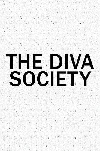 The Diva Society: A 6x9 Inch Matte Softcover Diary Notebook with 120 Blank Lined Pages and a Team Tribe or Club Cover Slogan