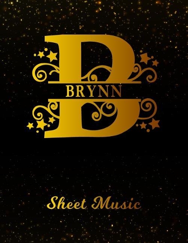 Brynn Sheet Music: Personalized Name Letter B Blank Manuscript Notebook Journal Instrument Composition Book for Musician & Composer 12 Staves Per Page Staff Line Notep
