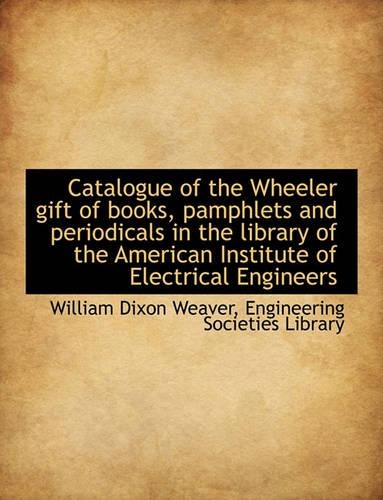 Catalogue of the Wheeler Gift of Books, Pamphlets and Periodicals in the Library of the American Ins