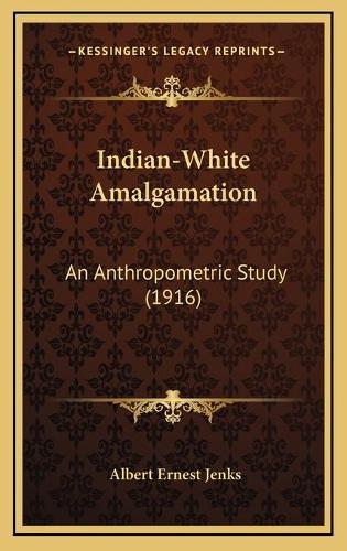 Indian-White Amalgamation: An Anthropometric Study (1916)