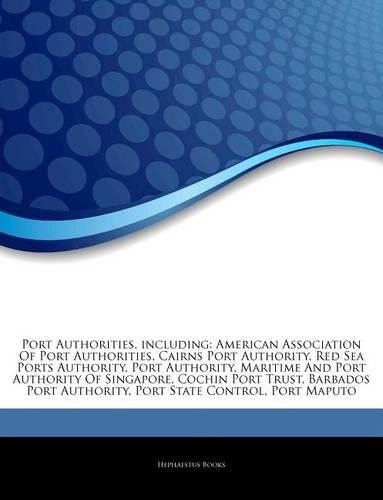 Articles on Port Authorities, Including: American Association of Port Authorities, Cairns Port Authority, Red Sea Ports Authority, Port Authority, Maritime and Port Authority of Singapore, 