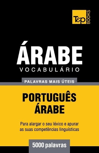 Vocabulário Português-Árabe - 5000 palavras mais úteis: (23 European Portuguese Collection)