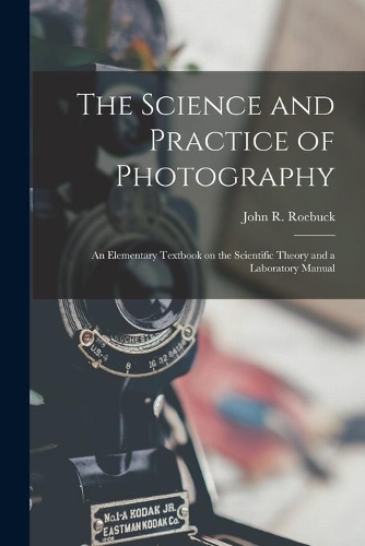 The Science and Practice of Photography [microform]