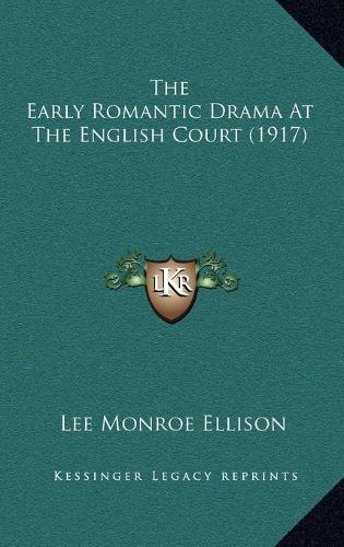 The Early Romantic Drama At The English Court (1917)