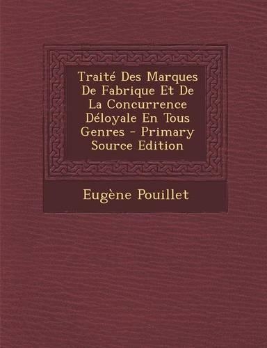 Traite Des Marques de Fabrique Et de La Concurrence Deloyale En Tous Genres
