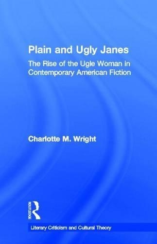 Plain and Ugly Janes: The Rise of the Ugly Woman in Contemporary American Fiction