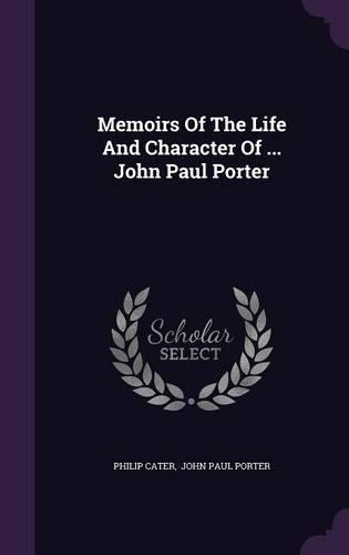 Memoirs Of The Life And Character Of ... John Paul Porter