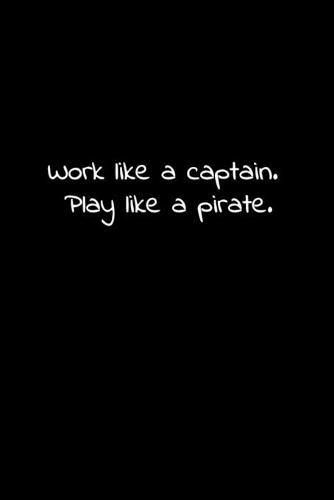 Work like a captain. Play like a pirate.: Lined Notebook with funny sarcastic office quotes.