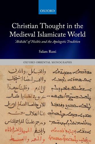 Christian Thought in the Medieval Islamicate World: ?Abdisho? of Nisibis and the Apologetic Tradition(Oxford Oriental Monographs)