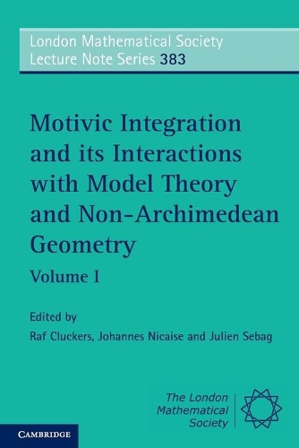Motivic Integration and its Interactions with Model Theory and Non-Archimedean Geometry: Volume 1: (Series Number 383 London Mathematical Society Lecture Note Series)