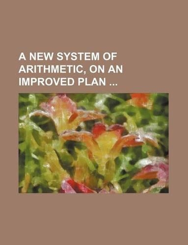 A New System of Arithmetic, on an Improved Plan