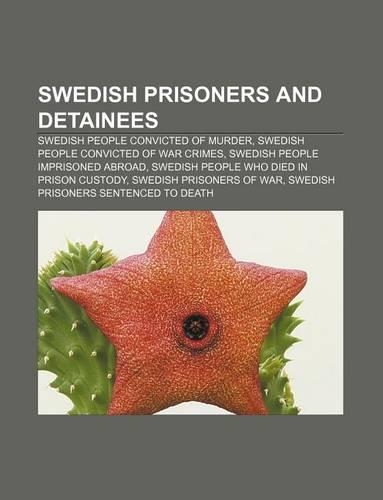 Swedish Prisoners and Detainees: Swedish People Convicted of Murder, Swedish People Convicted of War Crimes, Swedish People Imprisoned Abroad