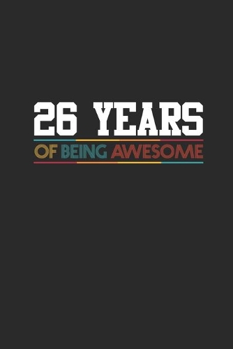 26 Years Of Being Awesome: Dotted Bullet Notebook - Awesome Birthday Gift Idea