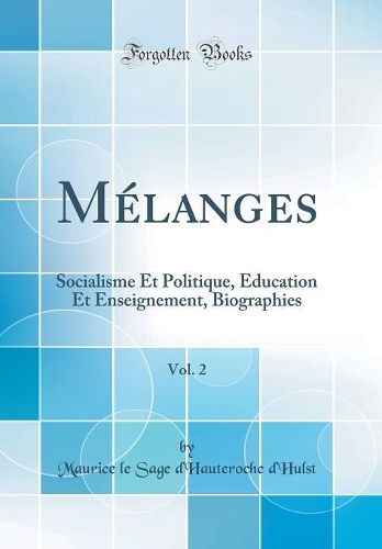 Mélanges, Vol. 2: Socialisme Et Politique, Éducation Et Enseignement, Biographies (Classic Reprint)