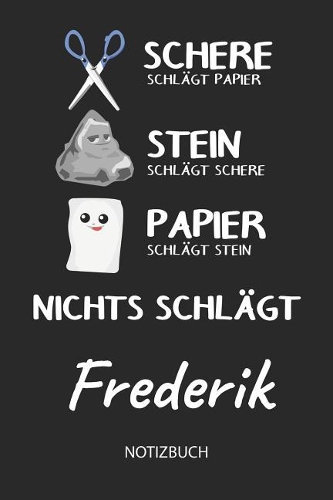 Nichts schlägt - Frederik - Notizbuch: Schere - Stein - Papier - Individuelles personalisiertes Männer & Jungen Namen Blanko Notizbuch. Liniert leere Seiten. Coole Uni & Schulsachen, best