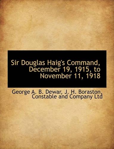 Sir Douglas Haig's Command, December 19, 1915, to November 11, 1918