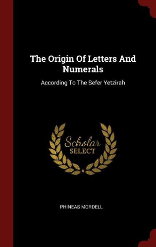 The Origin of Letters and Numerals: According to the Sefer Yetzirah