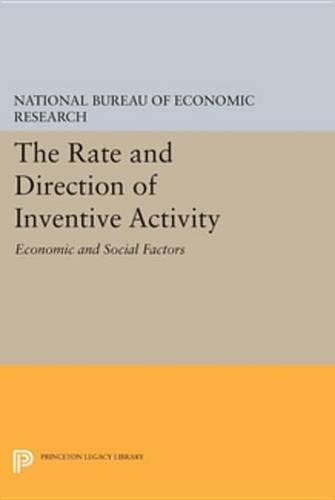 The Rate and Direction of Inventive Activity: Economic and Social Factors(Princeton Legacy Library)