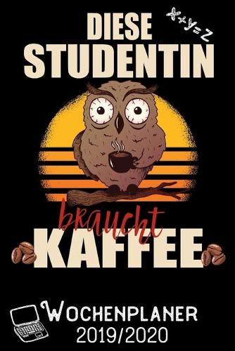 Diese Studentin braucht Kaffee - Wochenplaner 2019 - 2020