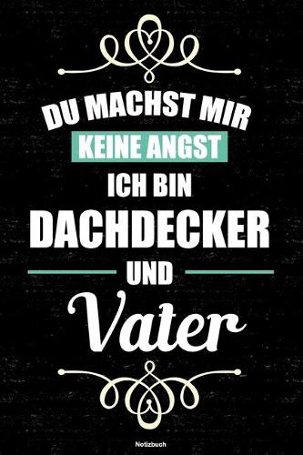 Du machst mir keine Angst ich bin Dachdecker und Vater Notizbuch