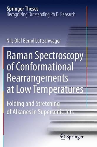 Raman Spectroscopy of Conformational Rearrangements at Low Temperatures: Folding and Stretching of Alkanes in Supersonic Jets(Springer Theses)