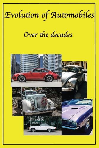 Evolution of Automobiles: Decades of cars from classic cars, sports cars, muscle cars to EV's and more, history of the Automibile(Over the Decades)