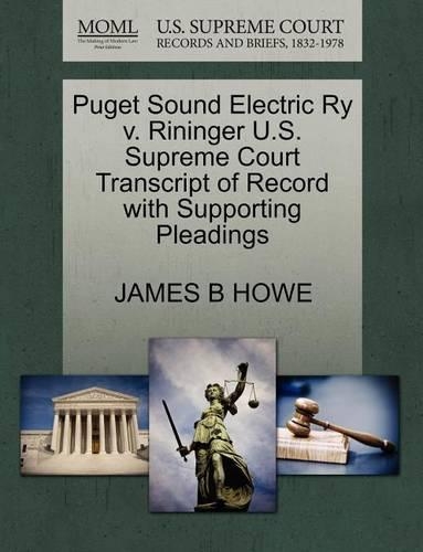 Puget Sound Electric Ry V. Rininger U.S. Supreme Court Transcript of Record with Supporting Pleadings