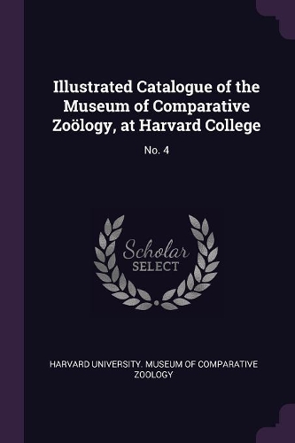 Illustrated Catalogue of the Museum of Comparative Zoölogy, at Harvard College: No. 4