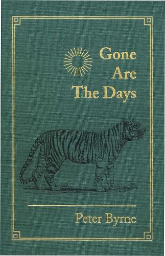 Gone Are the Days: Jungle Hunting for Tiger and other Game in India and Nepal 1948-1969