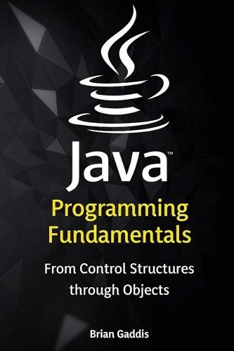 Java Programming Fundamentals: From Control Structures Through Objects