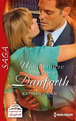 Une Heritiere Chez Les Danforth: Saga La Dynastie Des Danforth - Tome 5