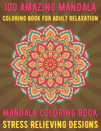 100 Amazing Mandala Coloring Book For Adult Relaxation